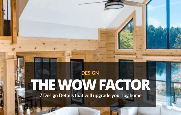 Get the WOW Factor:  7 Design Details that Will Turn Your Log Home Up to 11